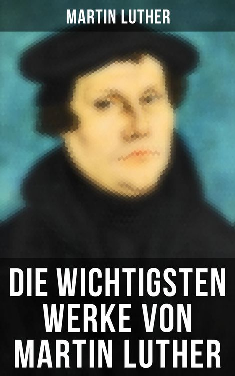 Produktbild: Die wichtigsten Werke von Martin Luther