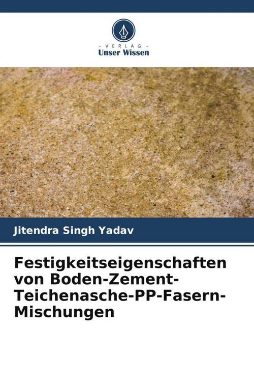 Produktbild: Festigkeitseigenschaften von Boden-Zement-Teichenasche-PP-Fasern-Mischungen