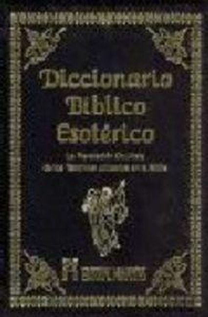 Produktbild: Diccionario b&iacute;blico esot&eacute;rico : la revelaci&oacute;n ocultista de los t&eacute;rminos utilizados en la b&iacute;blica