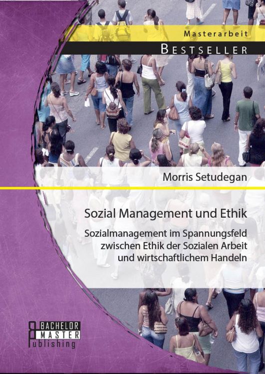 Produktbild: Sozial Management und Ethik: Sozialmanagement im Spannungsfeld zwischen Ethik der Sozialen Arbeit und wirtschaftlichem Handeln