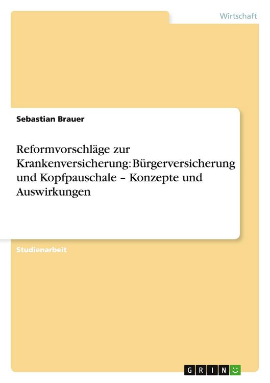 Produktbild: Reformvorschl&auml;ge zur Krankenversicherung: B&uuml;rgerversicherung und Kopfpauschale - Konzepte und Auswirkungen