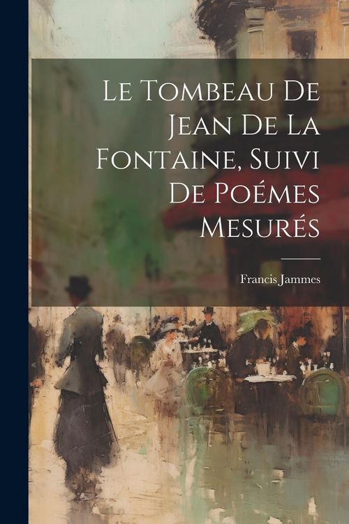Produktbild: Le tombeau de Jean de La Fontaine, suivi de Po&eacute;mes mesur&eacute;s