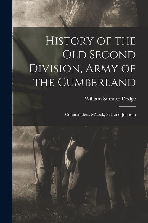 Produktbild: History of the Old Second Division, Army of the Cumberland: Commanders: M'cook, Sill, and Johnson