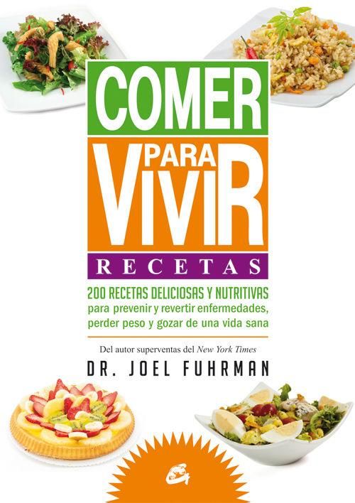 Produktbild: Comer para vivir : recetas : 200 recetas deliciosas y nutritivas para prevenir y revertir enfermedades, perder peso y gozar de una vida sana