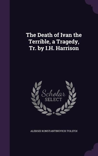 Produktbild: The Death of Ivan the Terrible, a Tragedy, Tr. by I.H. Harrison