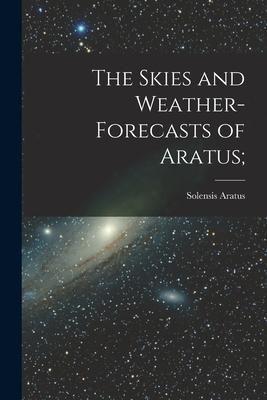 Produktbild: The Skies and Weather-forecasts of Aratus [microform];