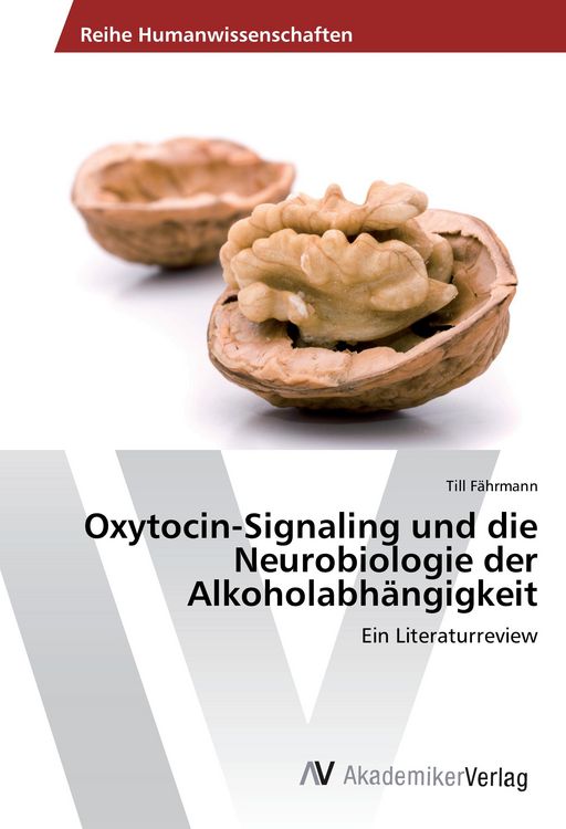 Produktbild: Oxytocin-Signaling und die Neurobiologie der Alkoholabh&auml;ngigkeit