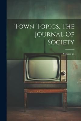Produktbild: Town Topics, The Journal Of Society; Volume 29