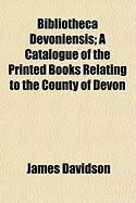 Produktbild: Bibliotheca Devoniensis; A Catalogue of the Printed Books Relating to the County of Devon