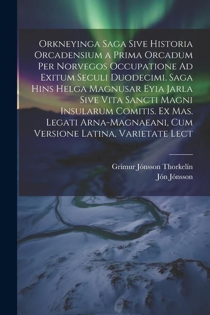 Produktbild: Orkneyinga Saga Sive Historia Orcadensium a Prima Orcadum Per Norvegos Occupatione Ad Exitum Seculi Duodecimi. Saga Hins Helga Magnusar Eyia Jarla Siv