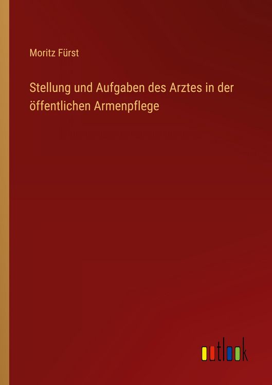 Produktbild: Stellung und Aufgaben des Arztes in der &ouml;ffentlichen Armenpflege