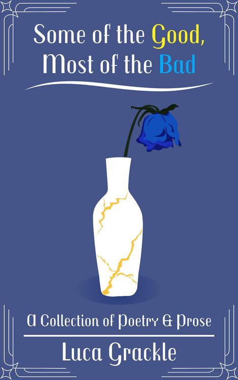 Produktbild: Some of the Good, Most of the Bad - A Collection of Poetry & Prose