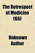 Produktbild: The Retrospect of Medicine (66); Being a Half-Yearly Journal, Containing a Retrospective View of Every Discovery and Practical Improvement in