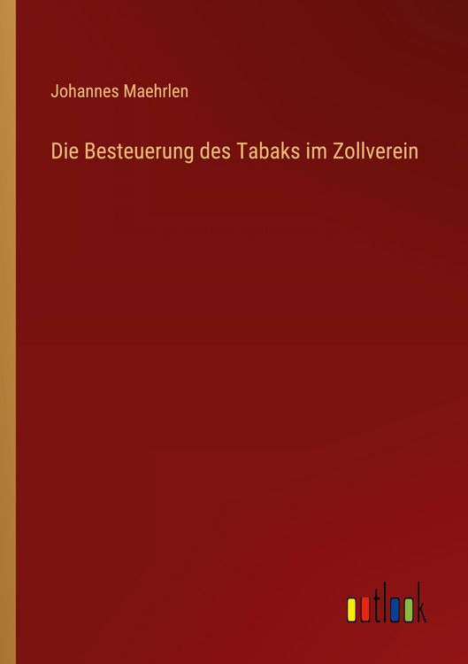 Produktbild: Die Besteuerung des Tabaks im Zollverein