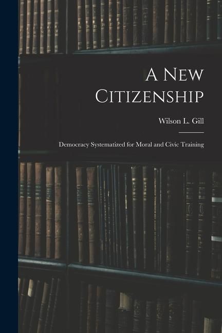 Produktbild: A New Citizenship; Democracy Systematized for Moral and Civic Training