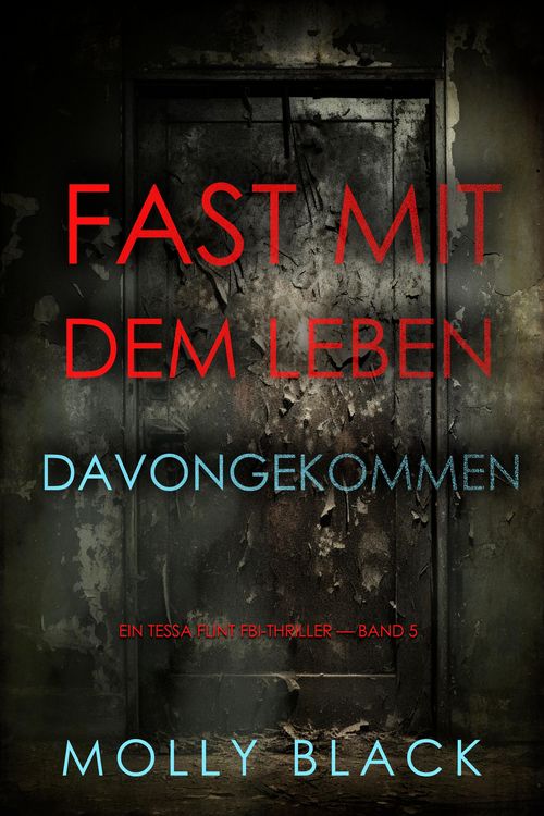 Produktbild: Fast Mit dem Leben davongekommen (Ein Tessa Flint FBI-Thriller - Band 5)