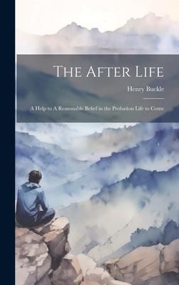 Produktbild: The After Life: A Help to A Reasonable Belief in the Probation Life to Come