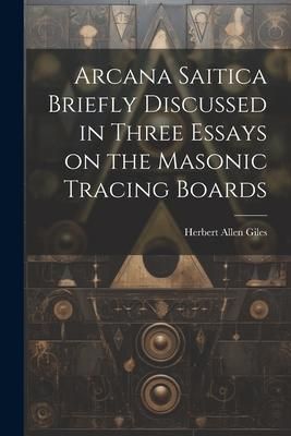 Produktbild: Arcana Saitica Briefly Discussed in Three Essays on the Masonic Tracing Boards