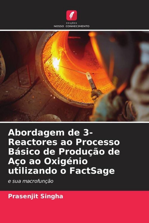 Produktbild: Abordagem de 3-Reactores ao Processo B&aacute;sico de Produ&ccedil;&atilde;o de A&ccedil;o ao Oxig&eacute;nio utilizando o FactSage