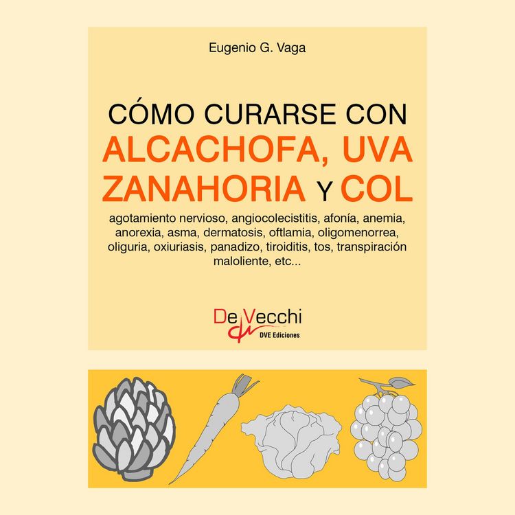 Produktbild: C&oacute;mo curarse con alcachofa, uva, zanahoria y col