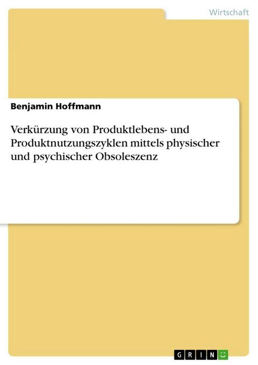 Produktbild: Verk&uuml;rzung von Produktlebens- und Produktnutzungszyklen mittels physischer und psychischer Obsoleszenz