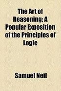 Produktbild: The Art of Reasoning; A Popular Exposition of the Principles of Logic