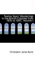 Produktbild: Twelve Years' Wanderings in the British Colonies from 1835 to 1847, Volume I
