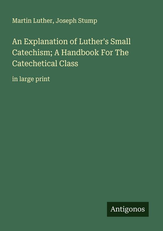 Produktbild: An Explanation of Luther's Small Catechism; A Handbook For The Catechetical Class