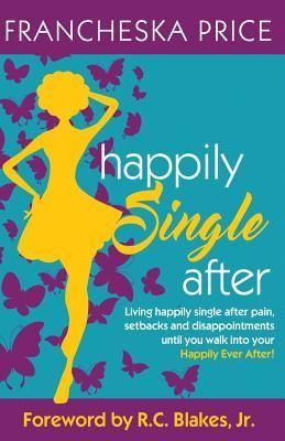 Produktbild: Happily Single After: Living happily single after pain, heartbreaks and disappointments until you walk into your Happily Ever After