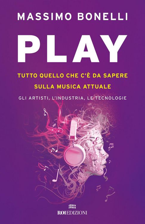 Produktbild: Play. Tutto quello che c'&egrave; da sapere sulla musica attuale. Gli artisti, l'industria, le tecnologie