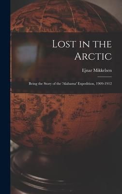 Produktbild: Lost in the Arctic: Being the Story of the 'Alabama' Expedition, 1909-1912