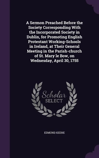 Produktbild: A Sermon Preached Before the Society Corresponding With the Incorporated Society in Dublin, for Promoting English Protestant Working-Schools in Irelan