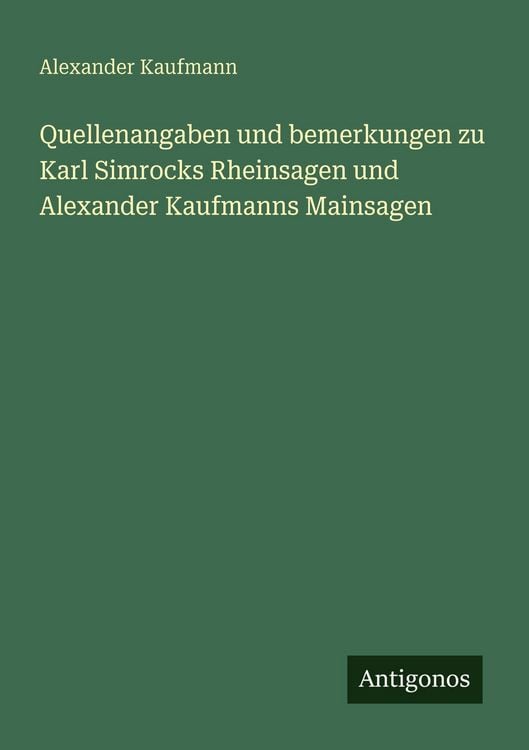 Produktbild: Quellenangaben und bemerkungen zu Karl Simrocks Rheinsagen und Alexander Kaufmanns Mainsagen