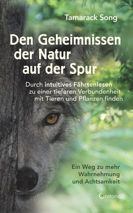 Produktbild: Den Geheimnissen der Natur auf der Spur. Durch intuitives F&auml;hrtenlesen zu einer tieferen Verbundenheit mit Tieren und Pflanzen finden: Ein Weg zu mehr