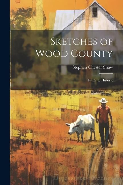 Produktbild: Sketches of Wood County: Its Early History;