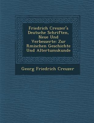 Produktbild: Friedrich Creuzer's Deutsche Schriften, Neue Und Verbesserte: Zur R Mischen Geschichte Und Altertumskunde