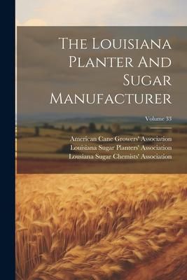 Produktbild: The Louisiana Planter And Sugar Manufacturer; Volume 33
