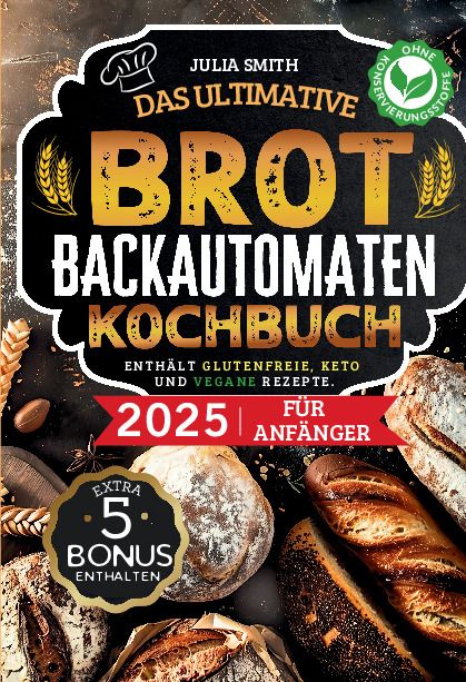 Produktbild: Das ultimative Brotbackautomaten-Kochbuch 2025 f&uuml;r Anf&auml;nger