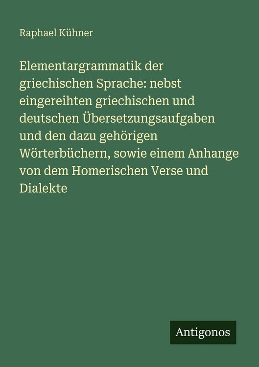 Produktbild: Elementargrammatik der griechischen Sprache: nebst eingereihten griechischen und deutschen &Uuml;bersetzungsaufgaben und den dazu geh&ouml;rigen W&ouml;rterb&uuml;chern,