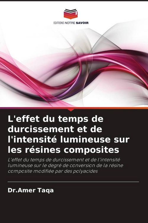 Produktbild: L'effet du temps de durcissement et de l'intensit&eacute; lumineuse sur les r&eacute;sines composites