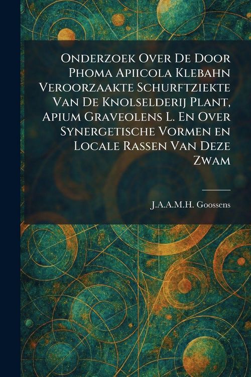 Produktbild: Onderzoek Over De Door Phoma Apiicola Klebahn Veroorzaakte Schurftziekte Van De Knolselderij Plant, Apium Graveolens L. En Over Synergetische Vormen e