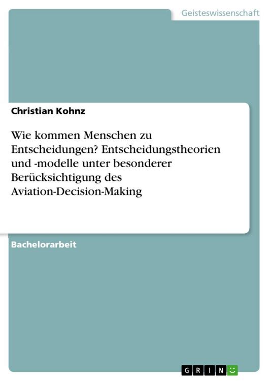 Produktbild: Wie kommen Menschen zu Entscheidungen? Entscheidungstheorien und -modelle unter besonderer Ber&uuml;cksichtigung des Aviation-Decision-Making