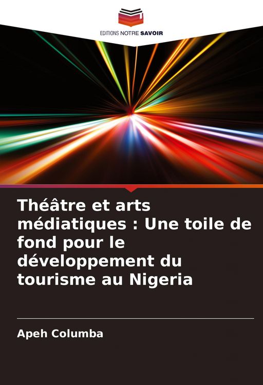 Produktbild: Th&eacute;&acirc;tre et arts m&eacute;diatiques : Une toile de fond pour le d&eacute;veloppement du tourisme au Nigeria