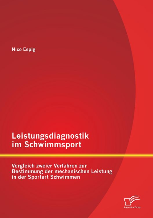 Produktbild: Leistungsdiagnostik im Schwimmsport: Vergleich zweier Verfahren zur Bestimmung der mechanischen Leistung in der Sportart Schwimmen