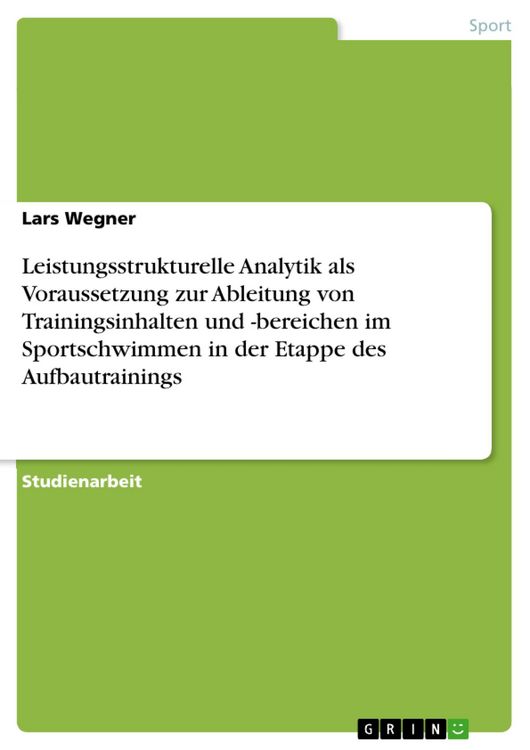 Produktbild: Leistungsstrukturelle Analytik als Voraussetzung zur Ableitung von Trainingsinhalten und -bereichen im Sportschwimmen in der Etappe des Aufbautraining