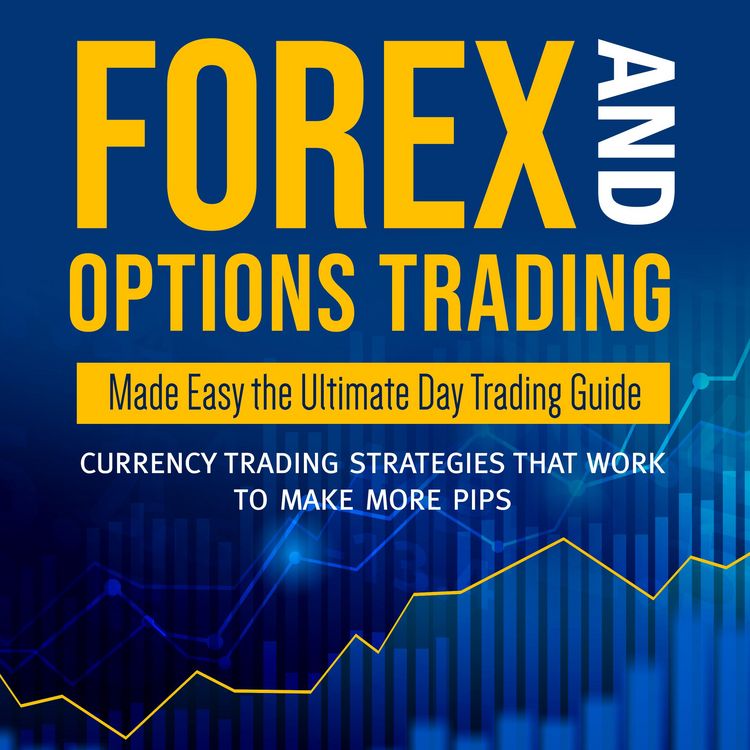 Produktbild: Forex and Options Trading Made Easy the Ultimate Day Trading Guide: Currency Trading Strategies that Work to Make More Pips