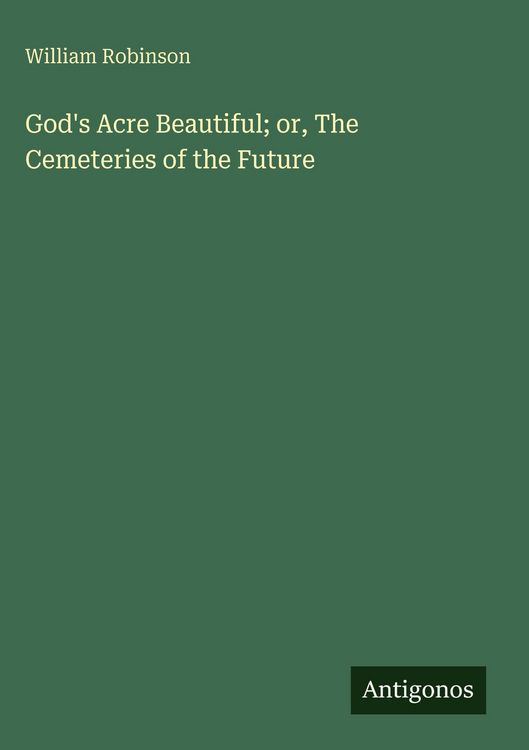 Produktbild: God's Acre Beautiful; or, The Cemeteries of the Future
