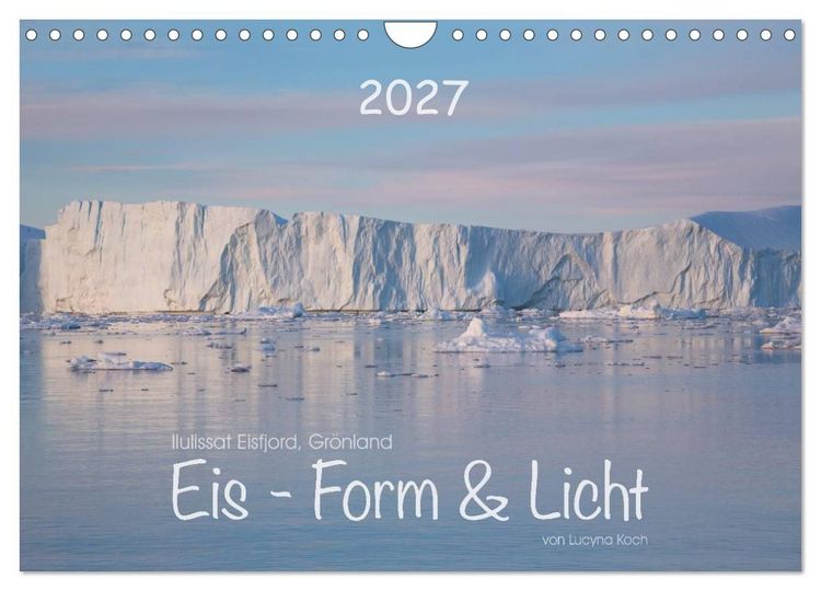 Produktbild: Ilulissat Eisfjord, Gr&ouml;nland. EIS - FORM UND LICHT (Wandkalender 2027 DIN A4 quer), CALVENDO Monatskalender