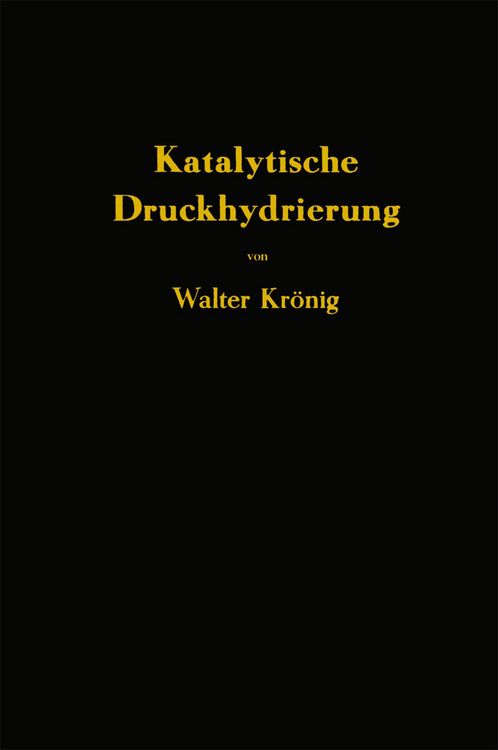 Produktbild: Die katalytische Druckhydrierung von Kohlen Teeren und Mineral&ouml;len