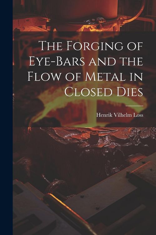Produktbild: The Forging of Eye-bars and the Flow of Metal in Closed Dies